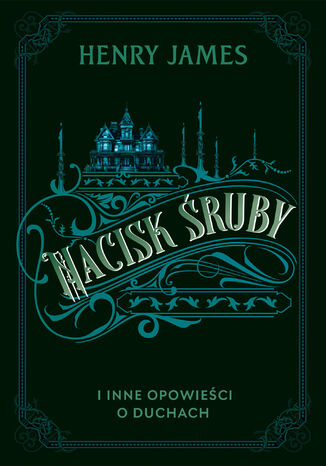 Nacisk śruby i inne opowieści o duchach Henry James - okladka książki