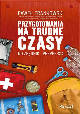 Przygotowania na trudne czasy. Niezbędnik preppersa Paweł Frankowski - okladka książki