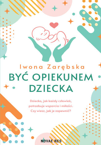 Być opiekunem dziecka Iwona Zarębska - okladka książki