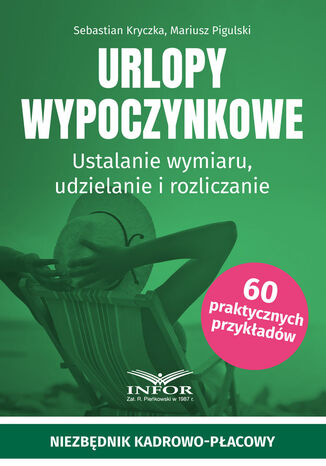 Urlopy wypoczynkowe.Ustalanie wymiaru,udzielanie i rozliczanie Sebastian Kryczka, Mariusz Pigulski - okladka książki