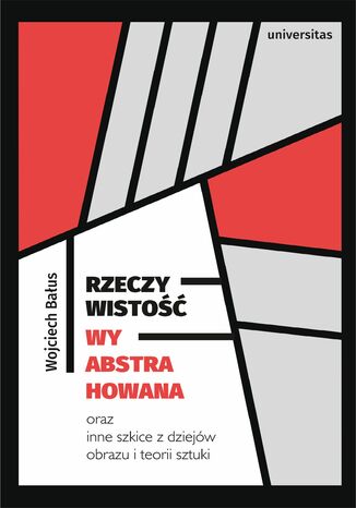 Rzeczywistość wyabstrahowana oraz inne szkice z dziejów obrazu i teorii sztuki Wojciech Bałus - okladka książki