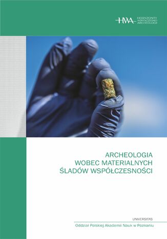 Archeologia wobec materialnych śladów współczesności Dawid Kobiałka, Arkadiusz Marciniak, Michał Pawleta - okladka książki