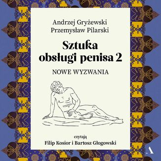 Sztuka obsługi penisa. Część 2. Nowe wyzwania Andrzej Gryżewski, Przemysław Pilarski - audiobook MP3