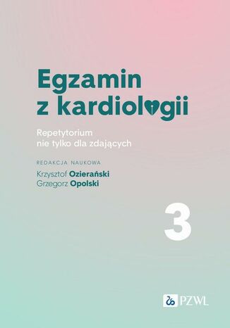 Egzamin z kardiologii Tom 3 Grzegorz Opolski, Krzysztof Ozierański - okladka książki