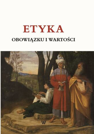 ETYKA OBOWIĄZKU I WARTOŚCI Red. Nauk. Andrzej Kobyliński, Andrzej Waleszczyński - okladka książki