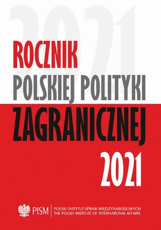 Rocznik Polskiej Polityki Zagranicznej 2021 Agnieszka Legucka, Marcin Terlikowski, Elżbieta Kaca, Anna Maria Dyner, Damian Wnukowski, Wojciech Lorenz, Veronika Jóźwiak, Marcin Przychodniak, Mateusz Piotrowski, Michał Wojnarowicz, Artur Kacprzyk, Melchior Szczepanik, Jolanta Szymańska, Łukasz Ogrodnik, Przemysław Biskup, Tomasz Żornaczuk, Łukasz Maślanka, Łukasz Jasiński, Maria Piechowska, Amanda Dziubińska, Sara Nowacka - okladka książki