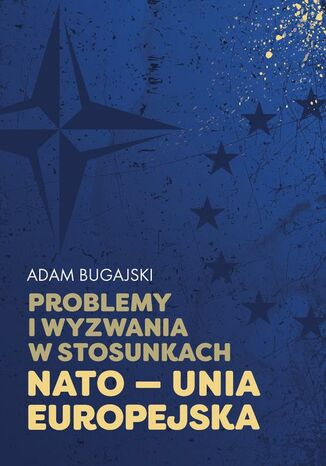 Problemy i wyzwania w stosunkach NATO - Unia Europejska Adam Bugajski - okladka książki