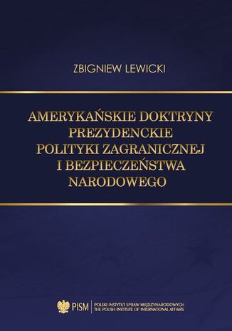 Amerykańskie doktryny prezydenckie polityki zagranicznej i bezpieczeństwa narodowego Zbigniew Lewicki - okladka książki