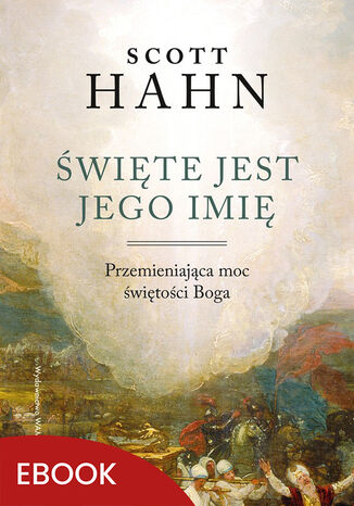 Święte jest Jego imię. Przemieniająca moc świętości Boga Scott Hahn - okladka książki