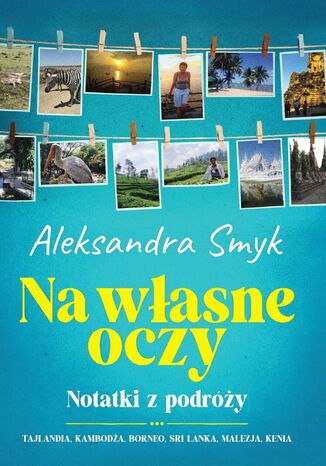 Na własne oczy. Notatki z podróży Aleksandra Smyk - okladka książki