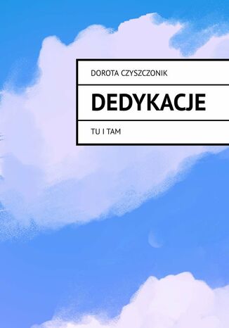 Dedykacje Dorota Czyszczonik - okladka książki