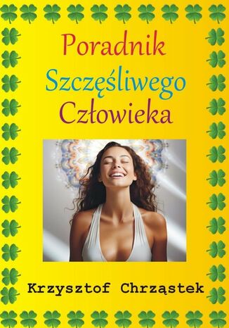 Poradnik Szczęśliwego Człowieka Chrząstek Krzysztof - okladka książki