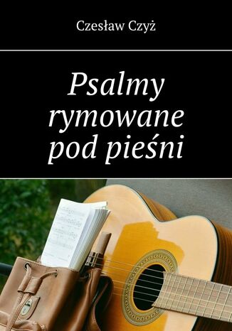 Psalmy rymowane pod pieśni Czesław Czyż - okladka książki