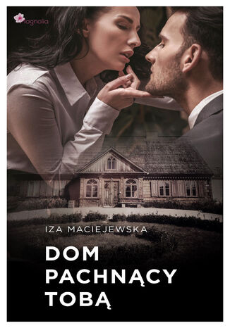 Dom Pachnący tobą Iza Maciejewska - okladka książki