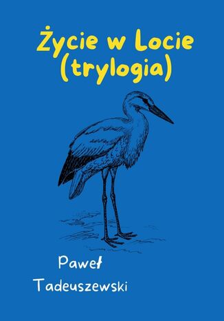 Życie w Locie (trylogia) Paweł Tadeuszewski - okladka książki