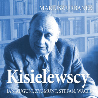 Kisielewscy. Jan August, Zygmunt, Stefan, Wacek Mariusz Urbanek - okladka książki