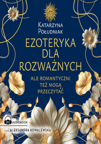 Ezoteryka dla rozważnych. Ale romantyczni też mogą przeczytać Katarzyna Południak - audiobook MP3