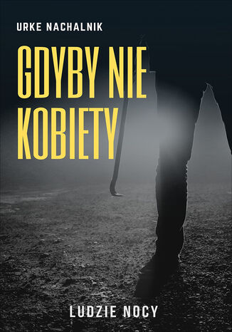 Ludzie nocy (Tom 3). Gdyby nie kobiety Urke Nachalnik - okladka książki