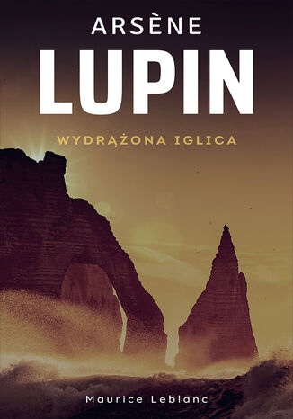 Arsene Lupin (Tom 3). Arsene Lupin. Wydrążona iglica Maurice Leblanc - okladka książki