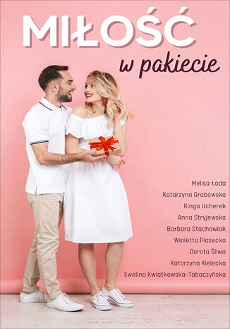 Miłość w pakiecie Katarzyna Grabowska, Kinga Ucherek, Anna Stryjewska, Barbara Stachowiak, Wioletta Piasecka, Dorota Śliwa, Katarzyna Kielecka, Ewelina Kwiatkowska-Tabaczyńska, Melisa Łada - okladka książki