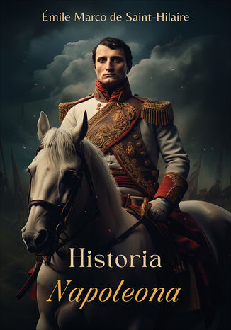 Historia Napoleona Emil Marco De Saint-Hilaire - okladka książki