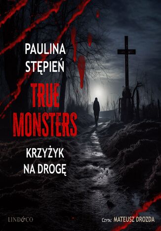 Krzyżyk na drogę. True Monsters Paulina Stępień - okladka książki