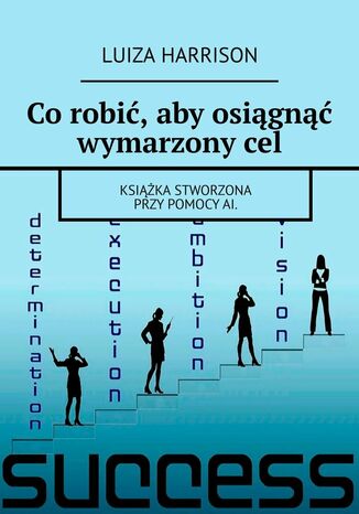 Co robić, aby osiągnąć wymarzony cel Luiza Harrison - okladka książki