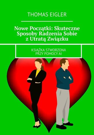 Nowe Początki: Skuteczne Sposoby Radzenia Sobie z Utratą Związku Thomas Eigler - okladka książki