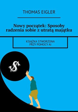 Nowy początek: Sposoby radzenia sobie z utratą majątku Thomas Eigler - okladka książki