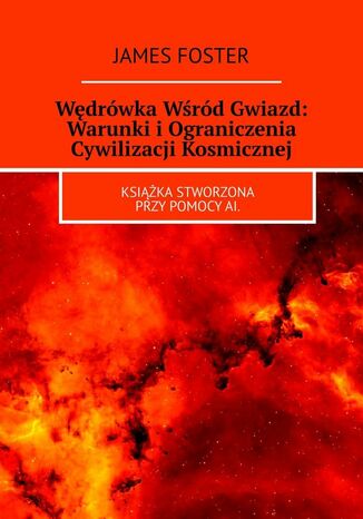 Wędrówka Wśród Gwiazd: Warunki i Ograniczenia Cywilizacji Kosmicznej James Foster - okladka książki