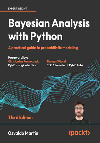 Bayesian Analysis with Python. A practical guide to probabilistic modeling - Third Edition Osvaldo Martin, Christopher Fonnesbeck, Thomas Wiecki - okladka książki