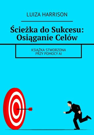 Ścieżka do Sukcesu: Osiąganie Celów Luiza Harrison - okladka książki