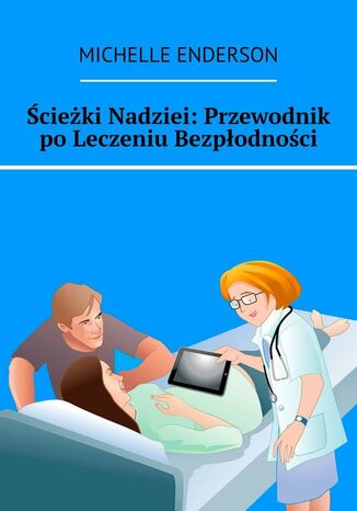 Ścieżki Nadziei: Przewodnik po Leczeniu Bezpłodności Michelle Enderson - okladka książki