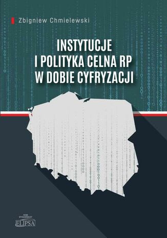 Instytucje i polityka celna RP w dobie cyfryzacji Zbigniew Chmielewski - okladka książki