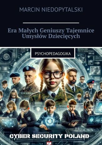 Era Małych Geniuszy Tajemnice Umysłów Dziecięcych Marcin Niedopytalski - okladka książki