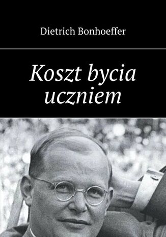 Koszt bycia uczniem Dietrich Bonhoeffer - okladka książki