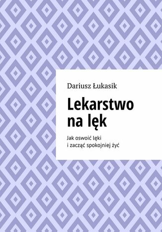 Lekarstwo na lęk Dariusz Łukasik - okladka książki
