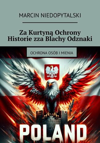 Za Kurtyną Ochrony Historie zza Blachy Odznaki Marcin Niedopytalski - okladka książki