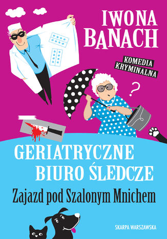 Geriatryczne biuro śledcze. Zajazd pod Szalonym Mnichem Iwona Banach - okladka książki