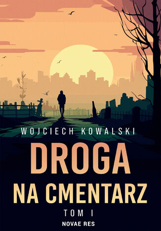 Droga na cmentarz Tom 1 Wojciech Kowalski - okladka książki