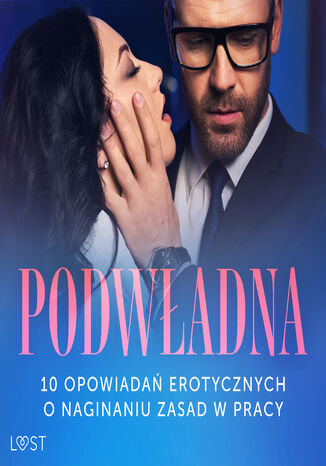 Podwładna: 10 opowiadań erotycznych o naginaniu zasad w pracy SheWolf, Annah Viki M., Mila Lipa, Ewa Maciejczuk, Nina Nirali, Black Chanterelle, Venessa Hart, Catrina Curant - audiobook MP3