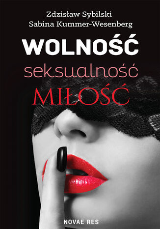 Wolność, seksualność, miłość. Jak nie zabić namiętności Sabina Kummer-Wesenberg, Zdzisław Sybilski - okladka książki