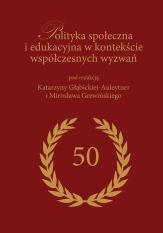 Polityka społeczna i edukacyjna w kontekście współczesnych wyzwań redakcja naukowa, Mirosław Grewiński, Katarzyna Głąbicka-Auleytner - okladka książki