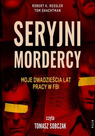 Seryjni mordercy: moje dwadzieścia lat pracy w FBI Robert K. Ressler, Tom Shachtman - okladka książki