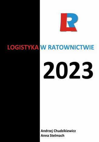 Logistyka w ratownictwie 2023 redakcja naukowa, Anna Stelmach, Andrzej Chudzikiewicz - okladka książki