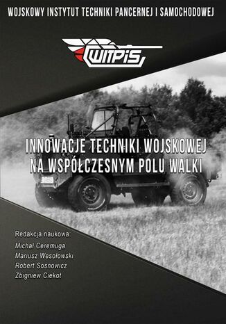 Innowacje techniki wojskowej na współczesnym polu walki redakcja naukowa, Zbigniew Ciekot, Robert Sosnowicz, Michał Ceremuga, Mariusz Wesołowski - okladka książki