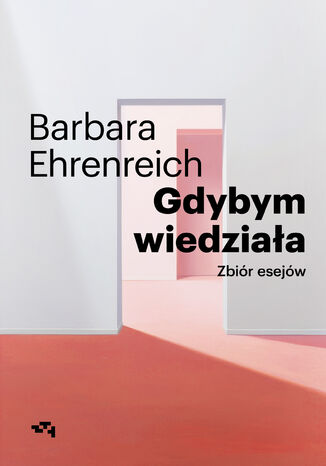 Gdybym wiedziała. Wybór esejów Barbara Ehrenreich - okladka książki