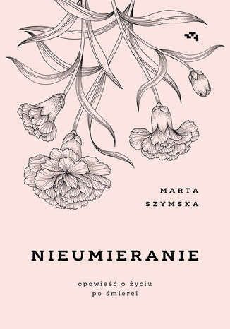 Nieumieranie. Opowieść o życiu po śmierci Marta Szymska - okladka książki