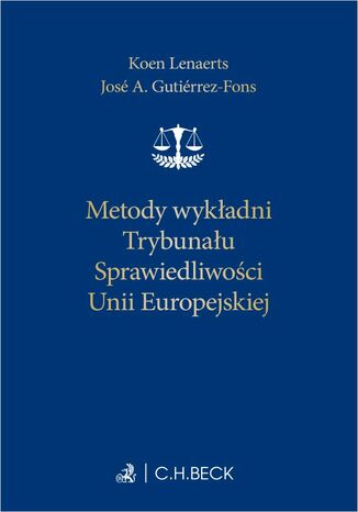 Metody wykładni Trybunału Sprawiedliwości Unii Europejskiej José A. Gutiérrez-Fons, Koen Lenaerts, Alicja Sikora-Kaleda - okladka książki