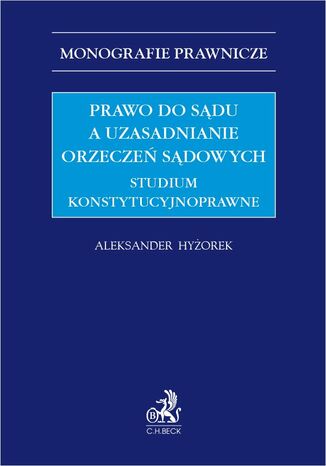 Prawo do sądu a uzasadnianie orzeczeń sądowych. Studium konstytucyjnoprawne Aleksander Hyżorek - okladka książki